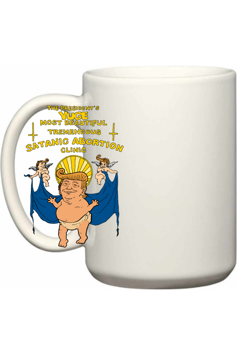 The President's Yuge Most Beautiful Tremendous Satanic Abortion Clinic 15oz Mug