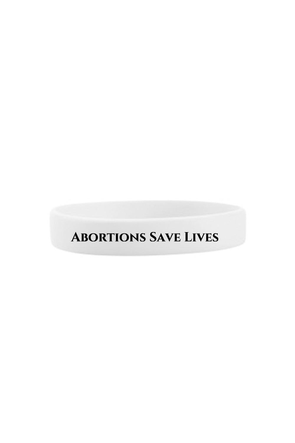 Abortions Save Lives Silicone Bracelet