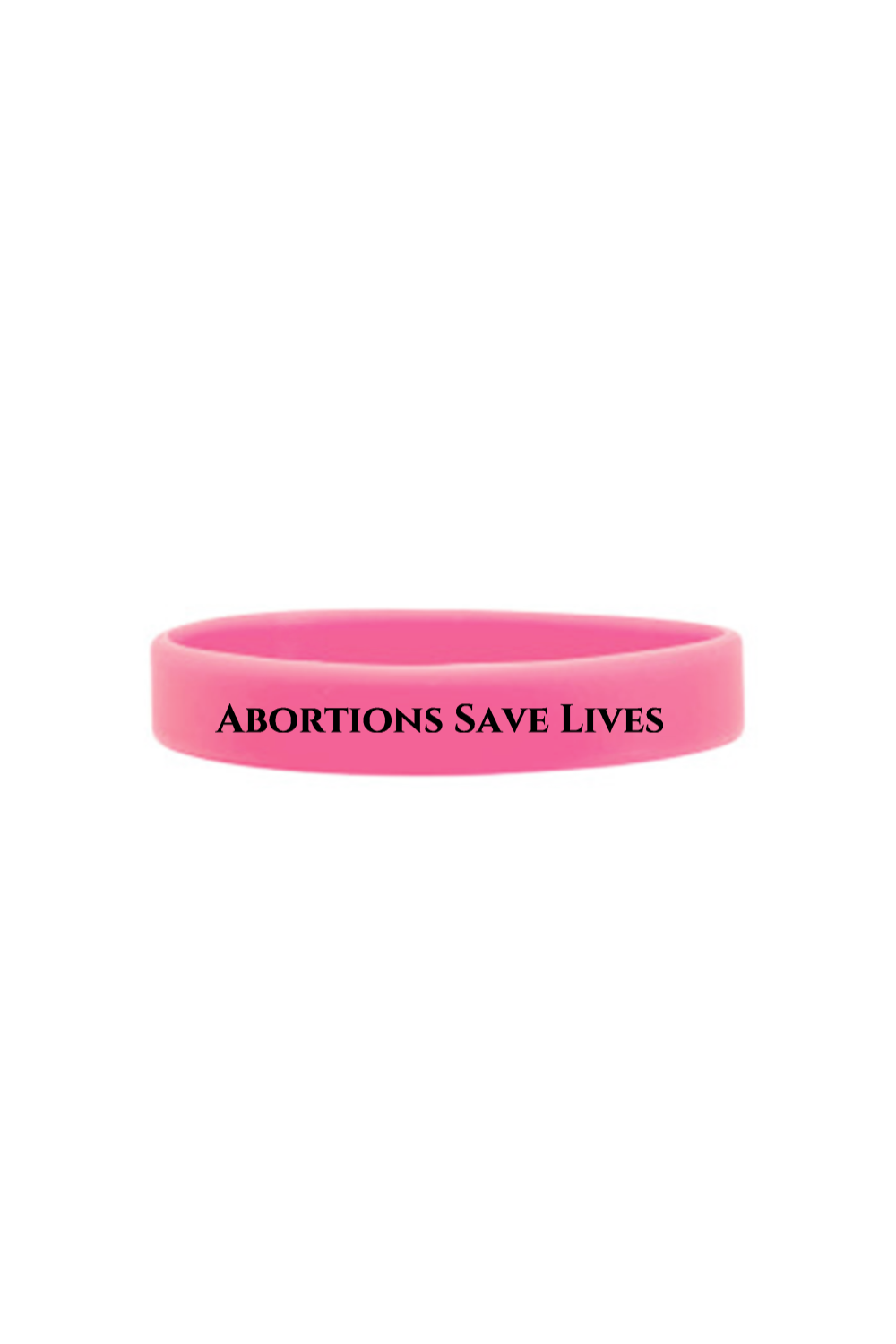 Abortions Save Lives Silicone Bracelet